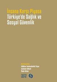 Türkiye'de Sağlık ve Sosyal Güvenlik & İnsana Karşı Piyasa