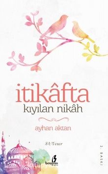 İtikafta Kıyılan Nikah - Ayhan Aktan