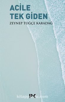 Acile Tek Giden - Zeynep Tuğçe Karadağ