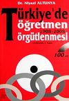 T&uuml;rkiye'de &Ouml;ğretmen &Ouml;rg&uuml;tlenmesi 1908 - 1998