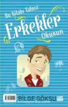 Bu Kitabı Yalnız Kızlar Erkekler Okusun - Bilge Göksu
