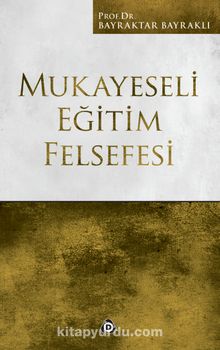Mukayeseli Eğitim Felsefesi - Prof. Dr. Bayraktar Bayraklı