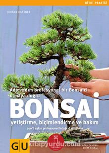 Bonsai & Adım Adım Profesyonel Bir Bonsaici Olmaya Doğru (Yetiştirme-Biçimlendirme ve Bakım)