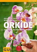 Orkide & Adım Adım Egzotik Bitkiler Dünyası (Yetiştirme-Biçimlendirme ve Bakım)
