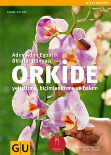 Orkide & Adım Adım Egzotik Bitkiler Dünyası (Yetiştirme-Biçimlendirme ve Bakım)