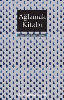 Ağlamak Kitabı - Emine Gürsoy Naskali