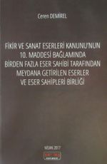 Fikir ve Sanat Eserleri Kanunu'nun 10. Maddesi Bağlamında Birden Fazla Eser Sahibi Tarafından Meydana Getirilen Eserler ve Eser Sahipleri Birliği
