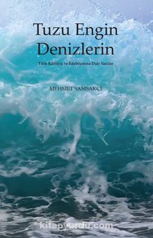 Tuzu Engin Denizlerin & Türk Kültürü ve Edebiyatına Dair Yazılar - Mehmet Samsakçı