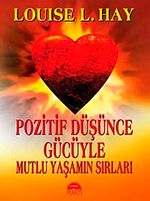 Pozitif Düşünce Gücüyle Mutlu Yaşamın Sırları