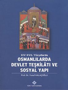 XIV-XVII. Yüzyıllarda Osmanlılarda Devlet Teşkilatı ve Sosyal Yapı