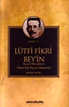 Lütfi Fikri Bey'in Siyasi Mücadelesi Yahut Tek Başına Muhalefet