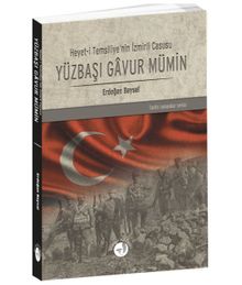 Yüzbaşı Gavur Mümin & Heyet-i Temsiliye’nin İzmirli Casusu