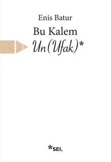 Bu Kalem Un(Ufak) - Enis Batur