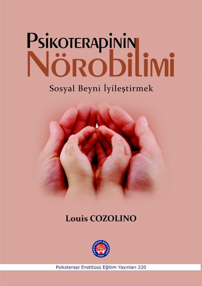 Psikoterapinin Nörobilimi - Sosyal Beyni İyileştirmek (Louis