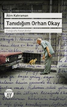 Tanıdığım Orhan Okay & Fotoğrafta Kalan Anılar