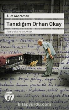 Tanıdığım Orhan Okay & Fotoğrafta Kalan Anılar - Alim Kahraman