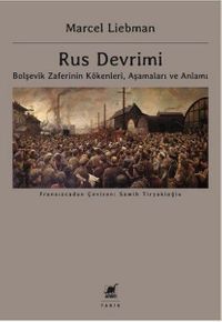 Rus Devrimi & Bolşevik Zaferinin Kökenleri, Aşamaları ve Anlamı
