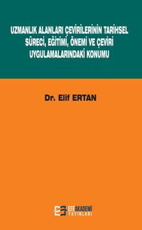 Uzmanlık Alanları Çevirilerinin Tarihsel Süreci, Eğitimi, Önemi ve Çeviri Uygulamalarındaki Konumu