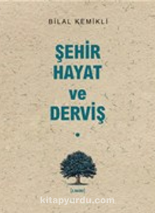 Şehir-Hayat ve Derviş - Dr. Bilal Kemikli
