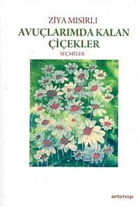 Avuçlarımda Kalan Çiçekler "Seçmeler"