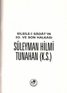 Silsile-i Sadat'ın 33. ve Son Halkası Süleyman Hilmi Tunahan (k.s.)