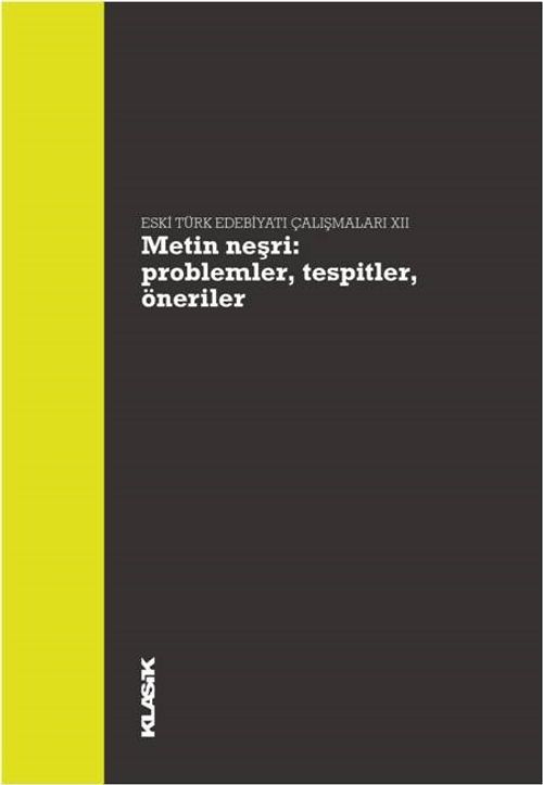 Metin Neşri: Problemler, Tespitler, Öneriler & Eski Türk Edebiyatı Çalışmaları XII