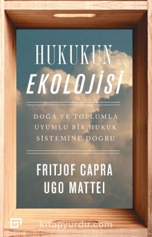 Hukukun Ekolojisi: Doğa ve Toplumla Uyumlu Bir Hukuk Sistemine Doğru - Fritjof Capra