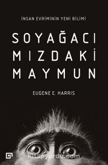 Soyağacımızdaki Maymun: İnsan Evriminin Yeni Bilimi - Eugene E. Harris