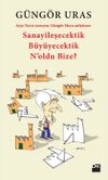 Sanayileşecektik B&uuml;y&uuml;yecektik N&rsquo;oldu Bize?