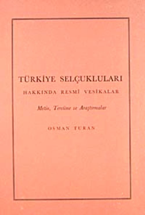 Türkiye Selçukluları Hakkında Resmi Vesikalar & Metin, Tercüme ve Araştırmalar