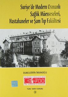 Suriye'de Modern Osmanlı Sağlık Müesseseleri ve Şam Tıp Fakültesi