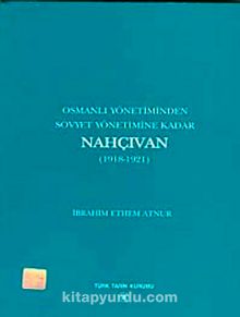 Osmanlı Yönetiminden Sovyet Yönetimine Kadar Nahçıvan (1918-1921)