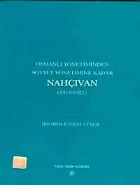 Osmanlı Yönetiminden Sovyet Yönetimine Kadar Nahçıvan (1918-1921)