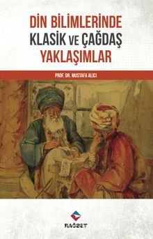 Din Bilimlerinde Klasik ve Çağdaş Yaklaşımlar - Mustafa Alıcı