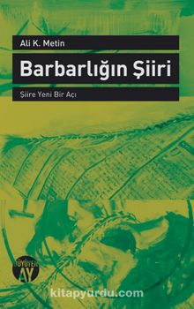Barbarlığın Şiiri & Şiire Yeni Bir Açı - Ali K. Metin