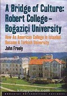 A Bridge of Culture: Robert College-Boğaziçi University & How An American College in Istanbul Became A Turkish University