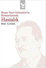 Reşat Nuri Güntekin'in Romanlarında Hastalık