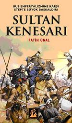 Sultan Kenesarı & Rus Emperyalizmine Karşı Stepte Büyük Başkaldırı