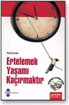 Ertelemek Yaşamı Ka&ccedil;ırmaktır