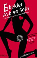 Erkekler Aşk ve Seks & Kadınlar için Erkekleri Kullanma Rehberi