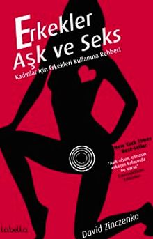 Erkekler Aşk ve Seks & Kadınlar için Erkekleri Kullanma Rehberi