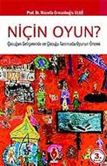Niçin Oyun? Çocugun Gelişiminde ve Çocuğu Tanımada Oyunun Önemi