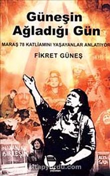 Güneşin Ağladığı Gün & Maraş 78 Katliamını Yaşayanlar Anlatıyor - Fikret Güneş