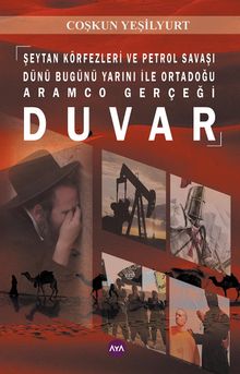 Duvar & Şeytan Körfezleri ve Petrol Savaşı Dünü Bugünü Yarını ile Ortadoğu Aramco Gerçeği