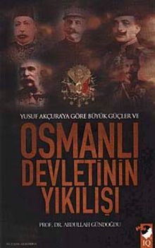 Yusuf Akçura'ya Göre Büyük Güçler ve Osmanlı Devletinin Yıkılışı