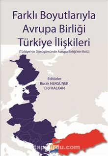 Farklı Boyutlarıyla Avrupa Birliği Türkiye İlişkileri & Türkiye’nin Dönüşümünde  Avrupa Birliği’nin Rolü - Dr. Erol Kalkan