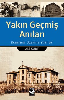 Yakın Geçmiş Anıları & Erzurum Üzerine Yazılar
