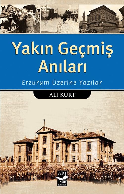 Yakın Geçmiş Anıları & Erzurum Üzerine Yazılar