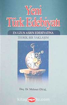 Yeni Türk Edebiyatı & En Uzun Asrın Edebiyatına Teorik Bir Yaklaşım -2. Kitap - Doç. Dr. Mehmet Önal