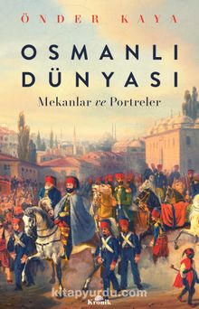 Osmanlı Dünyası & Mekanlar ve Portreler - Önder Kaya
